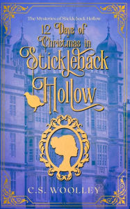 Title: 12 Days of Christmas in Stickleback Hollow, Author: C S Woolley