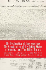 Title: The Declaration of Independence The Constitution of the United States of America, Author: Mike Rothmiller