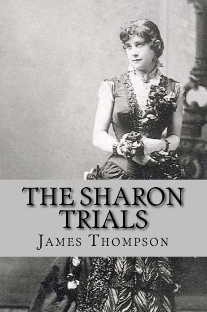 The Sharon Trials: Sarah Althea Sharon v. William Sharon; William ...