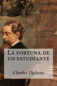Title: La fortuna de un estudiante, Author: Charles Dickens