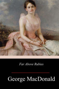 Title: Far Above Rubies, Author: George MacDonald