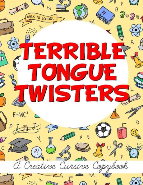 Terrible Tongue Twisters: A Creative Cursive Copybook