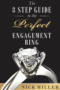 Title: The 8-Step Guide to the Perfect Engagement Ring, Author: Nick Miller