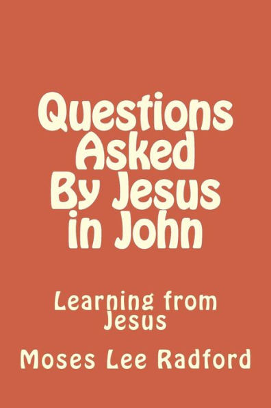 Questions Asked By Jesus in John: Learning from Jesus