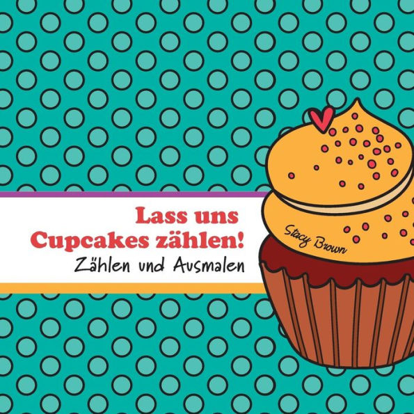 Lass uns Cupcakes zählen!: Zählen und Ausmalen