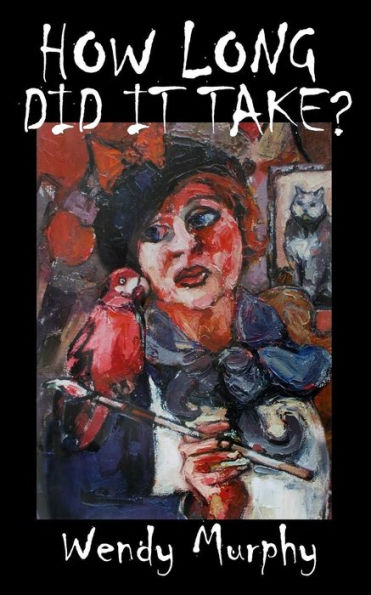 How Long Did it Take?: Memoirs of an artist that made the leap from living a sensible life, in order to join the ranks of weirdos to become an artist.