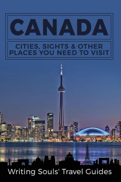 Canada: Cities, Sights & Other Places You Need To Visit