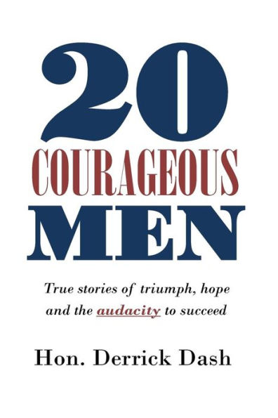 20 Courageous Men: True stories of triumph, hope and the audacity to succeed