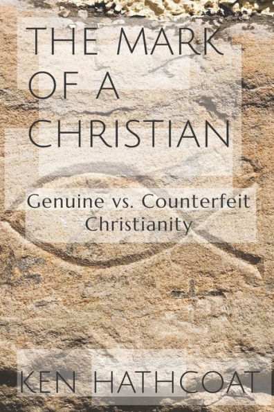 The Mark of a Christian: Genuine Versus Counterfeit Christianity