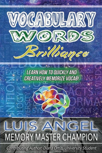 Vocabulary Words Brilliance: Learn How To Quickly and Creatively Memorize Vocab