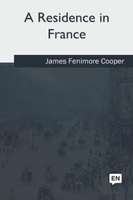 Title: A Residence in France, Author: James Fenimore Cooper