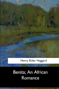 Title: Benita, An African Romance, Author: H. Rider Haggard