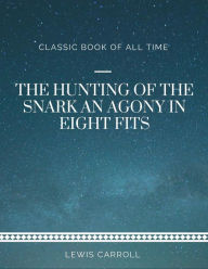 Title: The Hunting of the Snark An Agony in Eight Fits, Author: Lewis Carroll