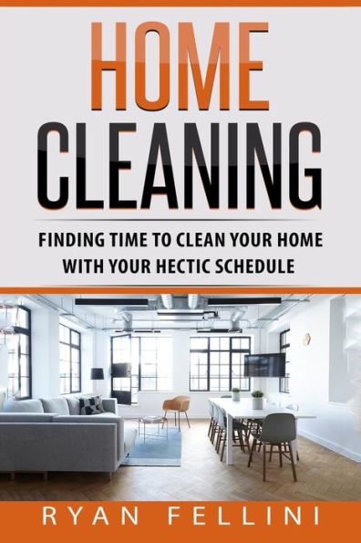 Home Cleaning: Finding Time to Clean your Home with your Hectic Schedule