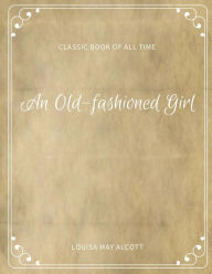 Title: An Old fashioned Girl, Author: Louisa May Alcott