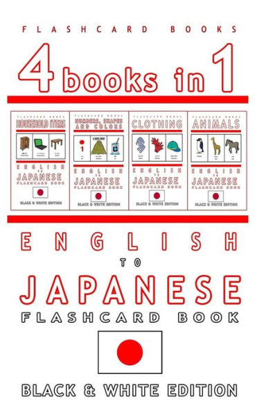 4 books in 1 - English to Japanese Kids Flash Card Book: Black and White Edition: Learn Japanese Vocabulary for Children