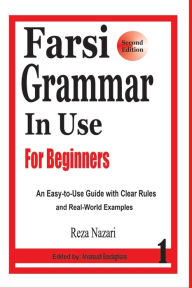 Title: Farsi Grammar in Use: For Beginners, Author: Arvanoush Boudaghians