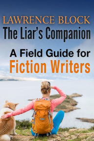 Title: The Liar's Companion: A Field Guide for Fiction Writers, Author: Lawrence Block