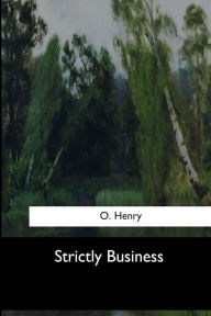 Title: Strictly Business, Author: O. Henry