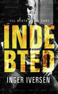 Title: Indebted: 'Til Death do Us Part: Teal and Trent 3, Author: Inger Iversen