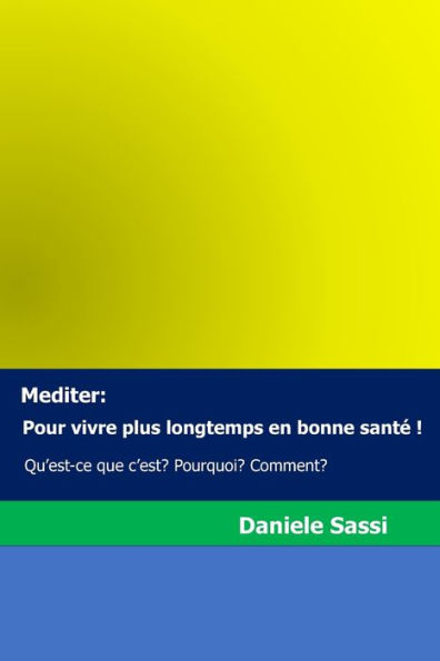 Mediter: Pour vivre plus longtemps en bonne santï¿½ !: Qu'est-ce que c'est? Pourquoi? Comment?