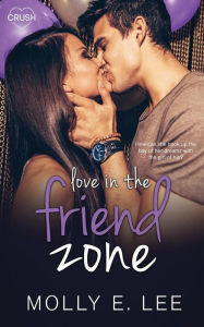 Title: Love in the Friend Zone, Author: Molly E. Lee