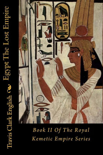 Egypt The Lost Empire: Book II Of The Royal Kemetic Empire Series