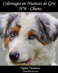 Title: Coloriages en Nuances de Gris - NÃ¯Â¿Â½ 6 - Chiens: 25 images de chiens toutes en nuances de gris Ã¯Â¿Â½ colorier, Author: Livres Soi