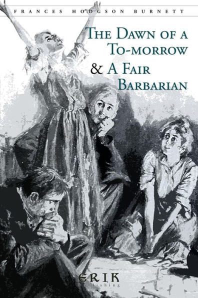 The Dawn of a To-morrow & A Fair Barbarian: Illustrated