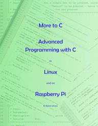 Title: More to C - Advanced Programming with C in Linux and on Raspberry Pi, Author: Andrew Johnson