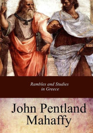 Title: Rambles and Studies in Greece, Author: J. P. Mahaffy