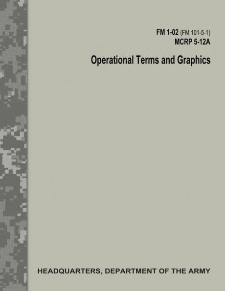 Operational Terms and Graphics (FM 1-02 / FM 101-5-1 / C1 / MCRP 5-12A ...