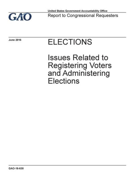 Elections, issues related to registering voters and administering elections: report to congressional requesters.