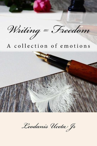 Writing = Freedom: A collection of emotions