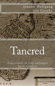 Title: Tancred: Trauerspiel in fünf Aufzügen. Nach Voltaire, Author: Johann Wolfgang von Goethe