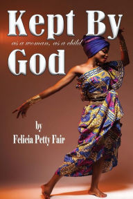 Title: Kept By God: As A Woman, As A Child, Author: Felicia Petty Fair