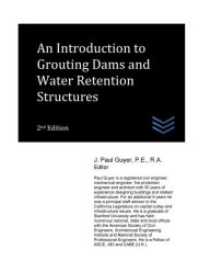 Title: An Introduction to Grouting Dams and Water Retention Structures, Author: J Paul Guyer