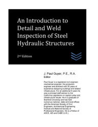 Title: An Introduction to Detail and Weld Inspection of Steel Hydraulic Structures, Author: J Paul Guyer