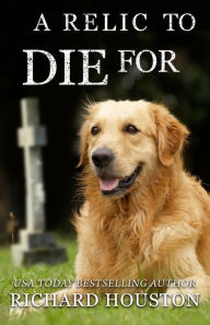 Title: A Relic to Die For, Author: Richard Houston