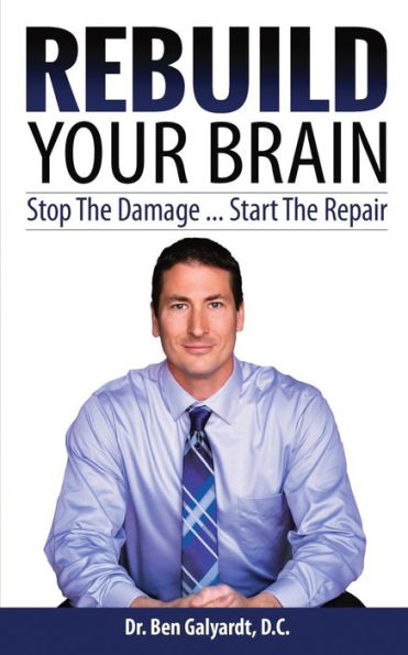 Rebuild Your Brain: Stop The Damage... Start The Repair