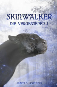 Title: Die Vergessenen 01 - Skinwalker, Author: Sabina S Schneider