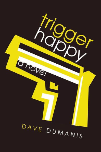 Trigger Happy: a novel