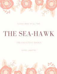 Title: The Sea Hawk, Author: Rafael Sabatini