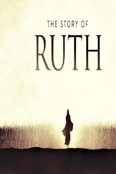 The Story of Ruth: A Small Group Study Through the Book of Ruth