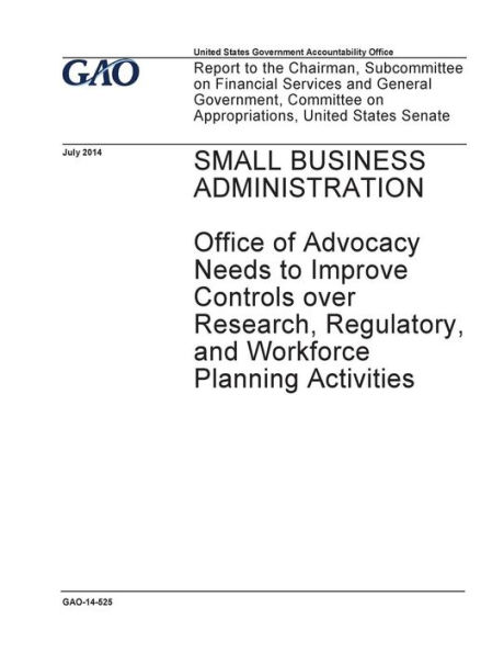 Small Business Administration, Office of Advocacy needs to improve controls over research, regulatory, and workforce planning activities: report to the Chairman, Subcommittee on Financial Services and General Government, Committee on Appropriations, Unit