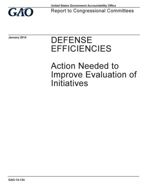 Defense efficiencies: action needed to improve evaluation of initiatives : report to congressional committees.