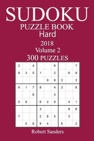 Title: 300 Hard Sudoku Puzzle Book - 2018, Author: Robert Sanders