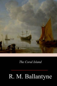 Title: The Coral Island, Author: Robert Michael Ballantyne