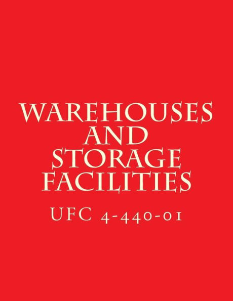 UFC 4-440-01, Warehouses and Storage Facilities: Unified Facilities Criteria UFC 4-440-01