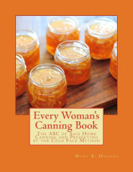 Title: Every Woman's Canning Book: The ABC of Safe Home Canning and Preserving by the Cold Pack Method, Author: Roger Chambers